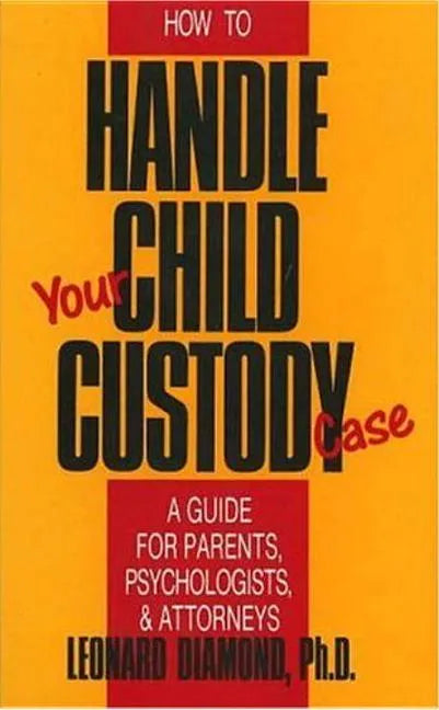 How to Handle Your Child Custody Case - Paperback