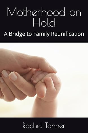 Motherhood on Hold: A Bridge to Reunification