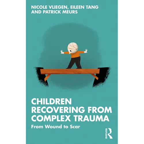 Children Recovering from Complex Trauma: From Wound to Scar - Paperback
