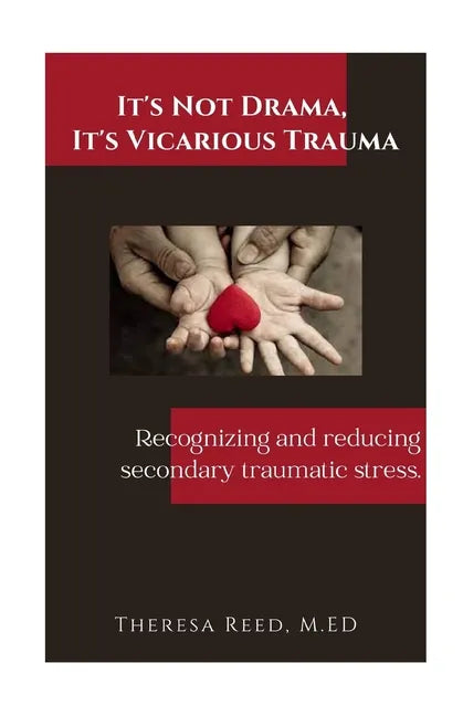 It's Not Drama, It's Vicarious Trauma: Recognizing and reducing secondary traumatic stress. - Paperback